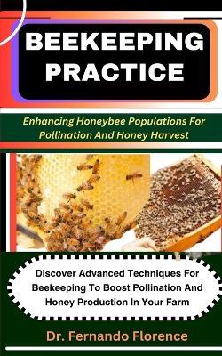 Beekeeping Practice: Enhancing Honeybee Populations For Pollination And Honey Harvest: Discover Advanced Techniques For Beekeeping To Boost Pollination And Honey Production In Your Farm - Fernando Florence - cover