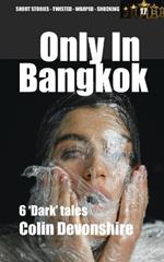 Only In Bangkok: Dark short stories set in Thailand