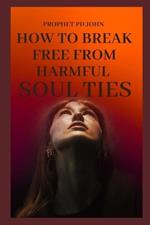 How to Break Free From Harmful Soul Ties