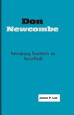Don Newcombe: Breaking Barriers in Baseball - James P Lee - cover