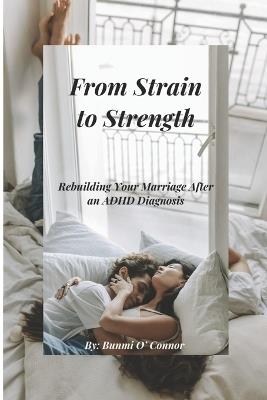 From Strain to Strength: Rebuilding Your Marriage After an ADHD Diagnosis - Bunmi O' Connor - cover