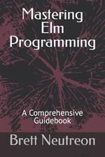 Mastering Elm Programming: A Comprehensive Guidebook