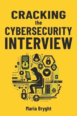 Cracking the Cybersecurity Job Interview: Method and Interview Questions - Maria Bryght - cover