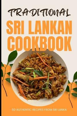 Traditional Sri Lankan Cookbook: 50 Authentic Recipes from Sri Lanka - Ava Baker - cover