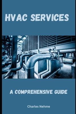 HVAC Services: A Comprehensive Guide - Charles Nehme - cover