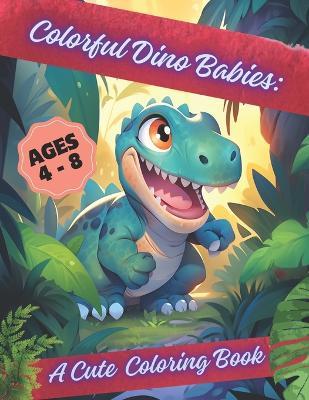 Colorful Dino Babies: : A Cute Coloring Book. - Doddy Flad - cover