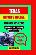 Texas Driver's License Handbook 2024-2025: Mastering the Lone Star State's Roads with Confidence