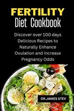 Fertility Diet Cookbook: Discover over 100 days Delicious Recipes to Naturally Enhance Ovulation and Increase Pregnancy Odds