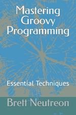 Mastering Groovy Programming: Essential Techniques