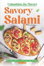 Unleashing the Flavors Savory Salami: High Quality, Delicious and Comfort Dishes Made With Salami