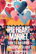 The Heart Market: How to Build an Emotional Brand