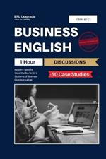 Business English One Hour Discussions: Industry Specific Case Studies for EFL