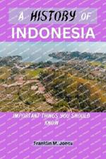 A History of Indonesia: Important things you should know