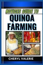 Novices Guide to Quinoa Farming: From Seed To Superfood, The Manual To Planting, Watering, Cultivating And Achieving Success In Quinoa Farming