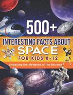 500+ Interesting Facts about Space for Kids 8-12: Unlocking The Mysteries of The Universe: Space Facts for Kids