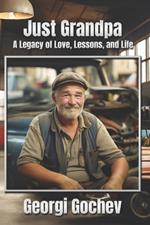 Just Grandpa: A Legacy of Love, Lessons, and Life