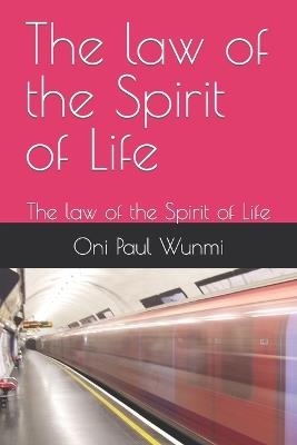 The law of the Spirit of Life: The law of the Spirit of Life - Oni Paul Wunmi - cover