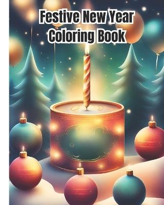 Festive New Year Coloring Book: Festive New Year Celebrations Coloring Pages for Adults, Kids, Teens / Happy New Year Coloring Book For Girls, Boys, Women, Men - Dana Nguyen - cover