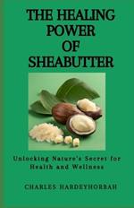 The Healing Power of Sheabutter: Unlocking Nature's Secret for Health and Wellness