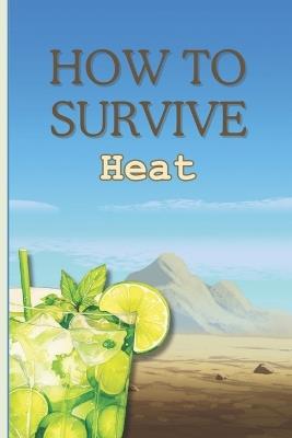 How to Survive Heat: A serious guide on how to deal with Climate Change and Global Warming. - Giuseppe Saturno - cover