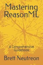 Mastering ReasonML: A Comprehensive Guidebook
