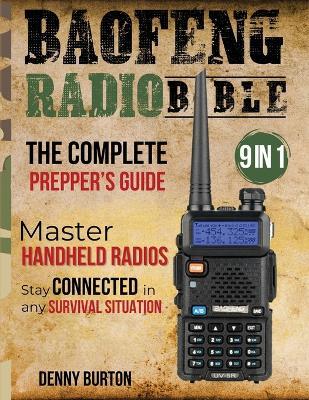 BaoFeng Radio Bible: The Complete Prepper's Guide to Emergency Communication & Off-Grid Operations Master Handheld Radios, Discover Advanced Techniques, & Stay Connected in Any Survival Situation - Denny Burton - cover