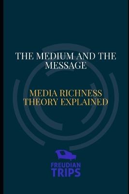 The Medium and the Message: Media Richness Theory Explained - Freudian Trips - cover