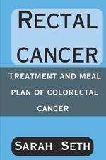 Rectal Cancer: Treatment and Meal Plan of Colorectal Cancer