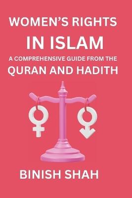 Women's Rights in Islam: A Comprehensive Guide from the Quran and Hadith - Binish Shah - cover
