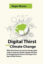 Digital Thirst and Climate Change: What does boom in resource-hungry data centres mean for climate change and how to Navigating the Future of Energy in the Age of Data Centers.