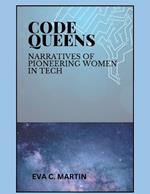 Code Queens: Narratives of Pioneering Women in Tech