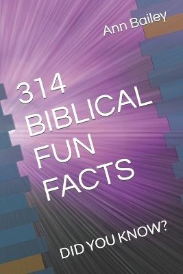 314 Biblical Fun Facts: Did You Know? - Ann Bailey - cover
