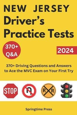 New Jersey Driver's Practice Tests: 370+ Driving Questions and Answers to Ace the NJ MVC Exam on Your First Try - Springtime Press - cover