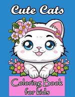 Cute Cats Coloring Book for Kids Ages 4-8: Adorable Cartoon Cats, Kittens & Caticorns Fun and easy coloring pages for Anxiety and Stress Relief Fun For Kids, Teens, Adults, Girls, and Boys