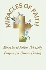 Miracles of Faith: 144 Daily Prayers for Cancer Healing
