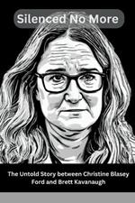 Silenced No More: The Untold Story between Christine Blasey Ford and Brett Kavanaugh