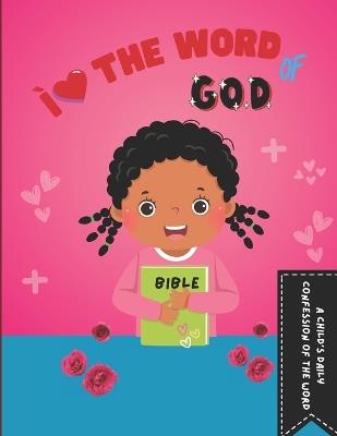 I Love the Word of God: A Child's Daily Confession of the Word, Book that Teaches Children the Importance of The Bible Inspirational Bible Verse Coloring Book for Kids Bible Verse Coloring Book for Kids Sunday School Activity Book for Kid - Oluremi Modupe Sobola - cover