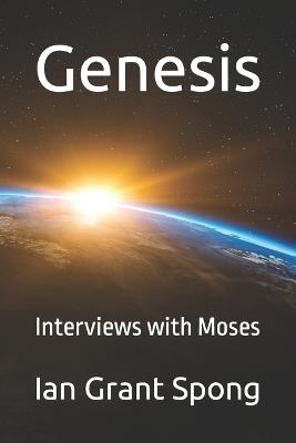 Genesis: Interviews with Moses - Ian Grant Spong - cover