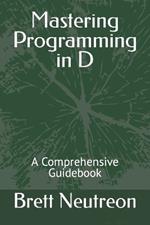 Mastering Programming in D: A Comprehensive Guidebook