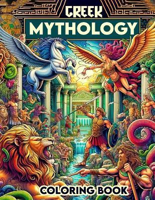 Greek Mythology Coloring Book: Each Page Offers a Glimpse into the Rich Tapestry of Greek Mythological Lore, Providing a Therapeutic and Inspirational Coloring Experience for Those Who Love the Stories, Symbols, and Symbolism of Greek Mythology - Grace Moss Art - cover