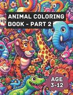 Animal Coloring Book - Part 2: Animal Kingdom Colorfest: A Journey Through Wild Coloring Adventures for Kids