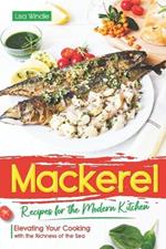Mackerel Recipes for the Modern Kitchen: Elevating Your Cooking with the Richness of the Sea