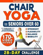 Chair Yoga for Seniors Over 60: Unlock Flexibility & Mobility in Just a Few Minutes a Day. Reclaim Your Strength & Balance with a Safe 28-Day Challenge for Heart Health and Overall Well-Being