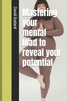 Mastering your mental load to reveal your potential - David Godard - cover