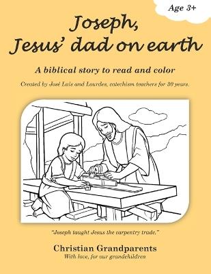Biblical Children's Coloring Book: "Joseph, Jesus' Dad on Earth" Created by Catechism Teachers for Their Grandchildren: so that children can learn Christian values in a fun way - Christian Grandparents - cover