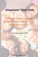 Empower Your Kids: 8 Simple Ways to Instill Smart Money Habits for a Wealthier Future