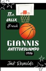 Giannis Antetokounmpo Story: The Rise of the Greek Freak: How an Unknown Teenager Became a Basketball Superstar