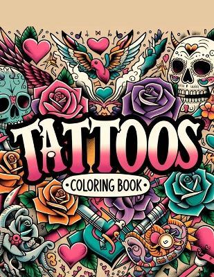 Tattoos Coloring Book: Where Each Page Holds the Spirit and Essence of Body Ink, Offering a Unique Perspective on the Craftsmanship, Diversity, and Meaning of Tattoos for You to Color, Customize, and Cherish - Genevieve Kim Art - cover
