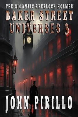 The Gigantic Sherlock Holmes Baker Street Universes 3 - John Pirillo - cover