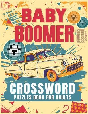 Baby Boomer Crossword Puzzles Book For Adults: 1950s, 1960s, 1970s,1980s and 1990s for Adults Memorable Events About Music, TV, Movies, Sports, People & Much More - Elizabeth Publisher - cover